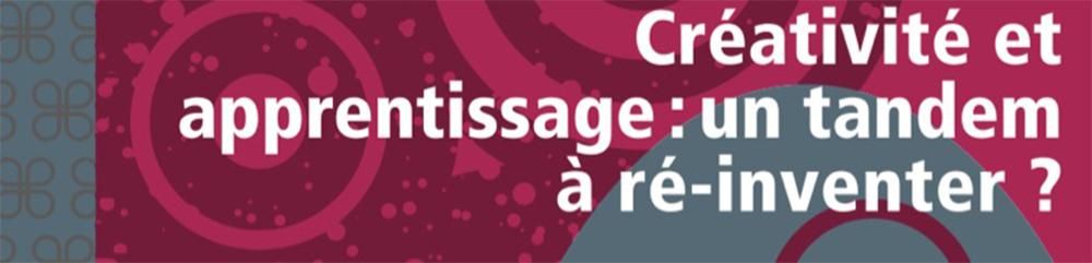 Créativité et apprentissage : un tandem à ré-inventer